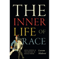 The Inner Life of Race: Souls, Bodies, and the History of Racial Power - Hardcover