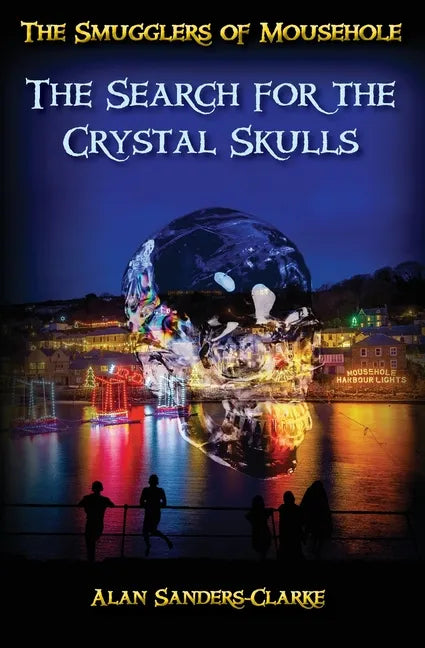 The Smugglers of Mousehole: Book 4: The Search for the Crystal Skulls - Paperback