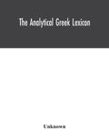 The analytical Greek lexicon; consisting of an alphabetical arrangement of every occurring inflexion of every word contained in the Greek New Testamen - Paperback