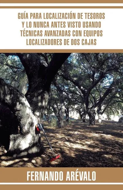 Guía para localización de tesoros y lo nunca antes visto usando técnicas avanzadas con equipos localizadores de dos cajas - Paperback