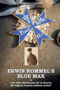 Erwin Rommel's Blue Max: or Just what did Rommel do to deserve the highest German military medal? - Paperback