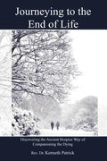 Journeying to the End of Life: Discovering the Ancient Hospice Way of Companioning the Dying - Paperback
