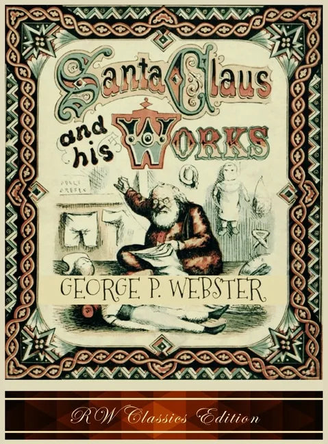 Santa Claus and His Works (RW Classics Edition, Illustrated) - Hardcover