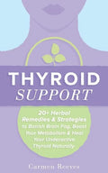 Thyroid Support: 20+ Herbal Remedies & Strategies to Banish Brain Fog, Boost Your Metabolism & Heal Your Underactive Thyroid Naturally - Paperback