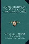 A Short History Of The Copts And Of Their Church (1873) - Paperback