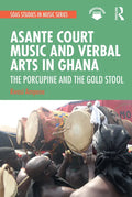 Asante Court Music and Verbal Arts in Ghana: The Porcupine and the Gold Stool - Paperback