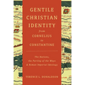 Gentile Christian Identity from Cornelius to Constantine: The Nations, the Parting of the Ways, and Roman Imperial Ideology - Paperback