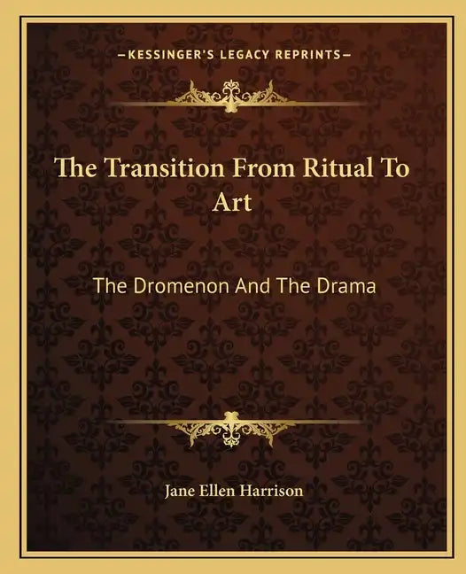 The Transition from Ritual to Art: The Dromenon and the Drama - Paperback