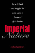 Imperial Nature: The World Bank and Struggles for Social Justice in the Age of Globalization - Paperback