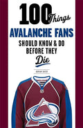 100 Things Avalanche Fans Should Know & Do Before They Die - Paperback