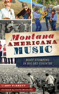 Montana Americana Music: Boot Stomping in Big Sky Country - Hardcover
