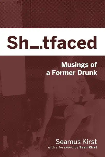 Shitfaced: Musings of a Former Drunk - Paperback