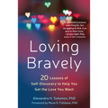 Loving Bravely: Twenty Lessons of Self-Discovery to Help You Get the Love You Want - Paperback