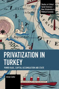 Privatization in Turkey: Power Bloc, Capital Accumulation and State - Paperback