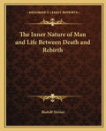 The Inner Nature of Man and Life Between Death and Rebirth - Paperback