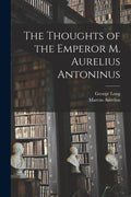 The Thoughts of the Emperor M. Aurelius Antoninus - Paperback