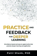 Practice and Feedback for Deeper Learning: 26 Evidence-Based and Easy-To-Apply Tactics That Promote Deeper Learning and Application - Paperback