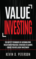 Value Investing: The Buffett Techniques Of Accumulating Wealth With Practical Strategies To Always Choose The Intelligent Investment - Paperback