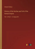 History of the Decline and Fall of the Roman Empire: Vol. 2; Part 2 - in large print - Paperback