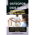 Osteoporosis Oasis: Therapies For Stronger Bones And Joint Support: Strengthen Bones And Joints With Innovative Therapies That Address Ost - Paperback