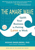 The Amare Wave: Uplift Your Business by Putting Love to Work - Hardcover