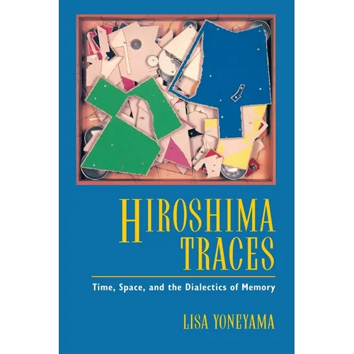Hiroshima Traces: Time, Space, and the Dialectics of Memory Volume 10 - Paperback
