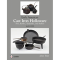 Early American Cast Iron Holloware 1645-1900: Pots, Kettles, Teakettles, and Skillets - Paperback