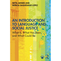 An Introduction to Language and Social Justice: What Is, What Has Been, and What Could Be - Paperback