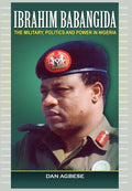Ibrahim Babangida: The Military, Politics Ad Power in Nigeria - Hardcover