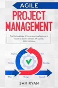 Agile Project Management: Methodology. A Comprehensive Beginner's Guide to Scrum, Kanban, XP, Crystal, FDD, DSDM - Paperback