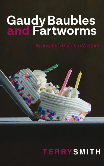 Gaudy Baubles and Fartworms: An Insider's Guide to Welfare - Hardcover