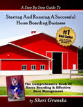 A Step By Step Guide To Starting And Running A Successful Horse Boarding Business: The Comprehensive Book Of Horse Boarding & Effective Barn Managemen - Paperback