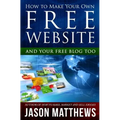 How to Make Your Own Free Website: And Your Free Blog Too - Paperback
