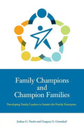Family Champions and Champion Families: Developing Family Leaders to Sustain the Family Enterprise - Paperback
