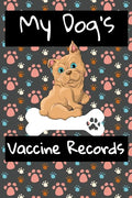 My Dog's Vaccine Records: Keep Track Of Annual Vet Visits and Immunizations - Paperback