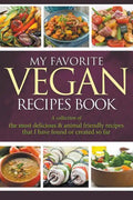 My Favorite Vegan Recipes Book: A Collection Of The Most Delicious & Animal Friendly Recipes That I Have Found Or Created So Far - Paperback