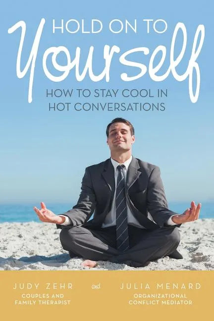Hold On To Yourself: How To Stay Cool in Hot Conversations - Paperback