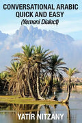 Conversational Arabic Quick and Easy: Yemeni Dialect, Learn Arabic, Street Arabic, Colloquial Arabic - Paperback