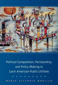 Political Competition, Partisanship, and Policy Making in Latin American Public Utilities - Hardcover