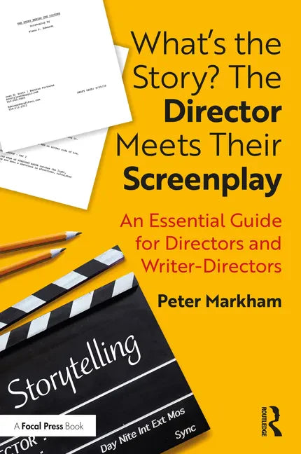 What's the Story? the Director Meets Their Screenplay: An Essential Guide for Directors and Writer-Directors - Paperback