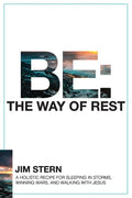 Be: The Way of Rest: A Holistic Recipe for Sleeping in Storms, Winning Wars, and Walking with Jesus - Paperback