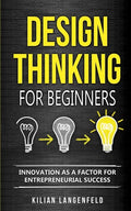 Design Thinking for Beginners: Innovation as a factor for entrepreneurial success - Paperback