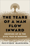 The Tears of a Man Flow Inward: Growing Up in the Civil War in Burundi - Hardcover