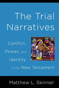 Trial Narratives: Conflict, Power, and Identity in the New Testament - Paperback