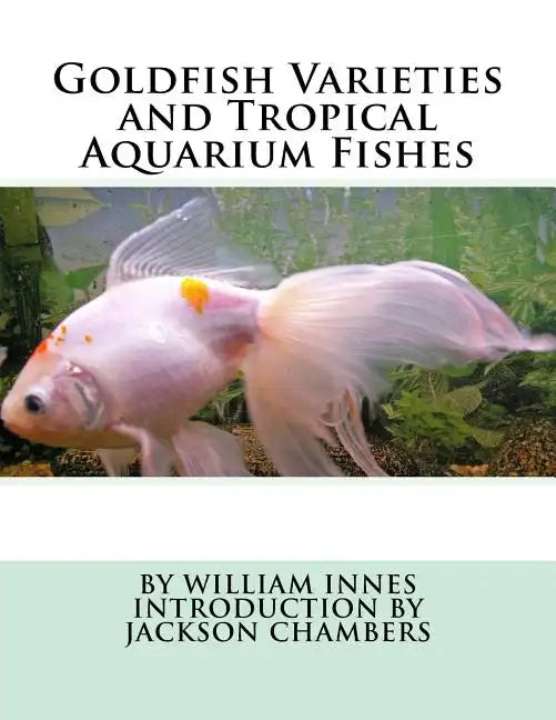 Goldfish Varieties and Tropical Aquarium Fishes - Paperback