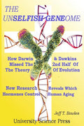 The Unselfish Genome-How Darwin & Dawkins Missed The 2nd Half Of The Theory Of Evolution: New Research Reveals The Hormones That Control Human Aging - Paperback