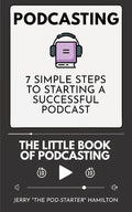 Podcasting - The little Book of Podcasting: 7 Simple Steps to Starting a Successful Podcast - Paperback