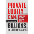 Private Equity Can: Make the Large$t Fortune$ Ever & BILLIONS of PEOPLE HAPPY - Paperback