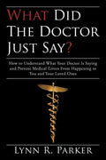 What Did the Doctor Just Say?: How to Understand What Your Doctor Is Saying and Prevent Medical Errors From Happening to You and Your Loved Ones - Paperback