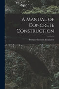 A Manual of Concrete Construction - Paperback